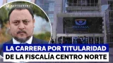Mario Carrera podría ir con ventaja en competencia por la titularidad de la Fiscalía Centro Norte