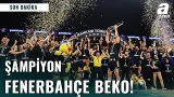 SON DAKİKA | Ziraat Bankası Türkiye Kupası'nda Şampiyon Fenerbahçe Beko