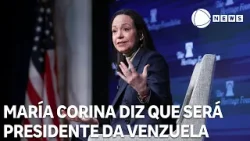 María Corina Machado diz que será presidente da Venezuela