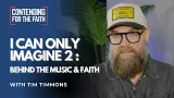 I Can Only Imagine 2: Behind the Music and Faith with Tim Timmons I Can Only Imagine 2: Behind the Music and Faith with Tim Timmons