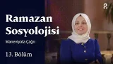 Maneviyata Çağrı  | Ramazan Sosyolojisi | 13. Bölüm