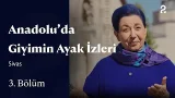 Anadolu'da Giyimin Ayak İzleri | Sivas | 3. Bölüm @trt2 Anadolu'da Giyimin Ayak İzleri | Sivas | 3. Bölüm @trt2