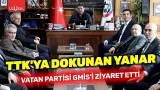 Vatan Partisi GMİS'i Ziyaret etti: TTK'YA dokunan yanar!