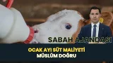 OCAK AYI SÜT MALİYETİ I SABAH AJANDASI - MÜSLÜM DOĞRU