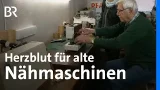 Alte Nähmaschinen, großes Wissen: Ein vergessenes Handwerk | Wir in Bayern | BR