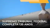 JJ - Supremo Tribunal Federal completa 135 anos JJ - Supremo Tribunal Federal completa 135 anos
