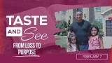 Taste and See | #6: From Loss to Purpose - For Saturday, February 7, 2026