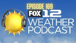 FOX 12 Weather Podcast - Ep. 169