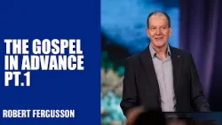 The Gospel In Advance Pt.1 | Robert Fergusson | Hillsong Australia