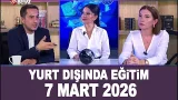 Yurt Dışında Eğitim 7 Mart 2026