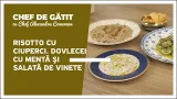 „Chef de gătit” cu Alexandru Comerzan. Risotto cu ciuperci. Dovlecei cu mentă şi salată de vinete