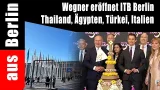 Wegner eröffnet ITB Berlin - Thailand, Ägypten, Türkei, Italien Wegner eröffnet ITB Berlin - Thailand, Ägypten, Türkei, Italien