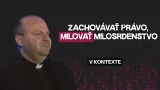 ZACHOVÁVAŤ PRÁVO, MILOVAŤ MILOSRDENSTVO | vKONTEXTE ZACHOVÁVAŤ PRÁVO, MILOVAŤ MILOSRDENSTVO | vKONTEXTE