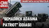 Yunanistan'dan "Savaş" Fırsatçılığı! Semadirek Adasına Patriot Mu Yerleştirecek?