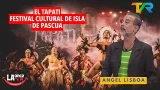 EL TAPATI " EL FESTIVAL CULTURAL DE ISLA DE PASCUA" CON ANGEL LISBOA | LA ONCE EN EL 14