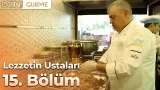Lezzetin Ustaları 15. Bölüm: Beyrancı Sakıp Usta