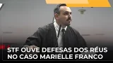JJ – Ministros do STF ouvem as sustentações das defesas dos cinco réus do caso Marielle Franco