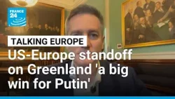 US-Europe standoff on Greenland 'a big win for Putin': Danish parliament defence chair • FRANCE 24
