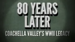 80 лет спустя: наследие долины Коачелла во время Второй мировой войны