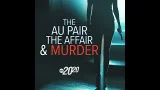 The Au Pair, the Affair and Murder The Au Pair, the Affair and Murder