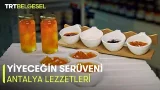 Yiyeceğin Serüveni | Antalya Lezzetleri | TRT Belgesel