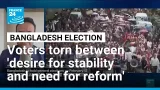 Bangladesh voters torn between desire for stability and need for reform, analyst says • FRANCE 24