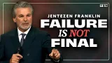 Your Failure Is NOT Final; God Chose YOU For a Reason! | Jentezen Franklin Your Failure Is NOT Final; God Chose YOU For a Reason! | Jentezen Franklin