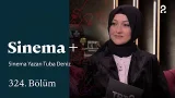 Sinema Yazarı Tuba Deniz | Sinema + | 324. Bölüm