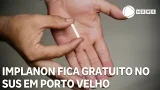 Implanon gratuito: SUS de Porto Velho passa a oferecer método contraceptivo na rede municipal