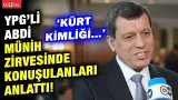 Mazlum Abdi Münih temaslarını anlattı: "Kürt kimliği..."