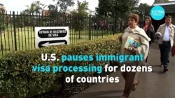 U.S. pauses Immigrant Visa processing for dozens of countries
