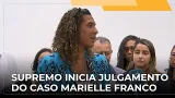 JJ – STF inicia o julgamento dos acusados de mandar matar Marielle Franco e Anderson Gomes