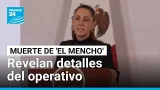 La caída de 'El Mencho': Gobierno de México revela detalles del operativo • FRANCE 24 Español La caída de 'El Mencho': Gobierno de México revela detalles del operativo • FRANCE 24 Español