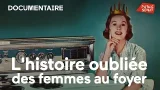 L'histoire oubliée des femmes au foyer