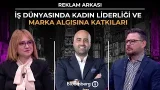 Reklam Arkası - İş Dünyasında Kadın Liderliği ve Marka Algısına Katkıları | 6 Mart 2026