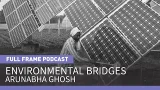 Building Environmental Bridges: Arunabha Ghosh