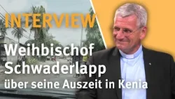 Weihbischof Schwaderlapp über seine Auszeit in Kenia I INTERVIEW