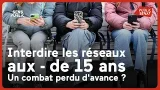 Interdire les réseaux aux - de 15 ans : un combat perdu d'avance ?