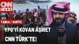 Suriye'de Terörü Bitiren Aşiretler CNN TÜRK'e Konuştu! Tabka'daki Aşiret Üyeleri Ne Diyor?