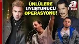 Ünlülere uyuşturucu operasyonu! 17 kişi gözaltına alındı | A Haber