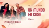 Entre Mujeres Podcast | #4: Un mundo en casa Entre Mujeres Podcast | #4: Un mundo en casa