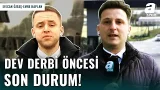 Derbi Öncesi Takımlarda Son Durum Ne? Efecan Öztaş Ve Emre Kaplan Detaylarıyla Aktardı!