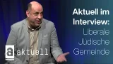 Liberale Jüdische Gemeinde | Aktuell im Interview Liberale Jüdische Gemeinde | Aktuell im Interview