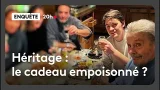 Héritage : le cadeau empoisonné ?