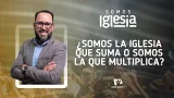 Somos Iglesia | #6: ¿Somos la iglesia que suma o somos la que multiplica? (con Pr. David Rilo) Somos Iglesia | #6: ¿Somos la iglesia que suma o somos la que multiplica? (con Pr. David Rilo)