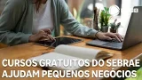 Cursos gratuitos do Sebrae ajudam pequenos negócios