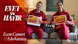 Evet ? Hayır | Ecem Cumert & Eda Karataş