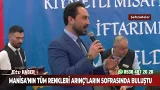 Manisa’nın Tüm Renkleri Arınç’ların Sofrasında Buluştu