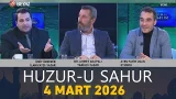 Huzur-u Sahur 4 Mart 2026