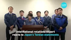 International relations expert reacts to Japan's Taiwan statements